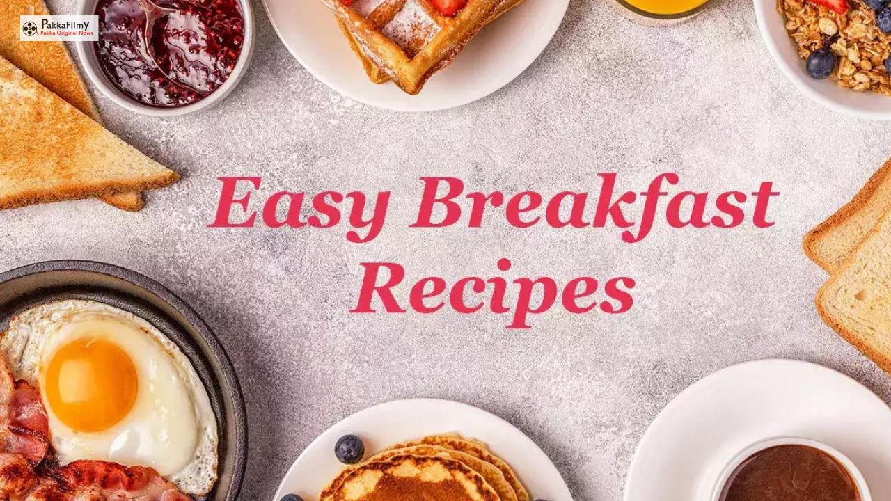 Quick and Healthy Breakfast Ideas for Busy Mornings - PakkaFilmy
