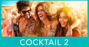 Cocktail 2 OTT Release: Here’s When It May Stream on Netflix