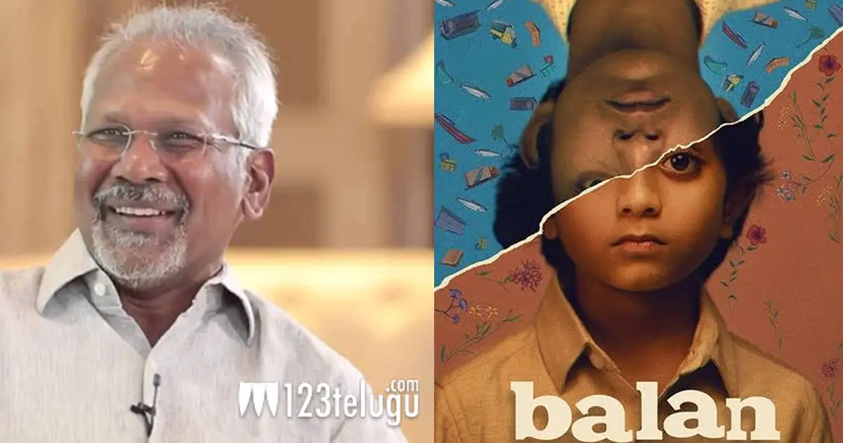 Mani Ratnam praises Balan: Stunning Performances Earn Best Praise Mani Ratnam praises Balan – The Boy, hails gritty performances